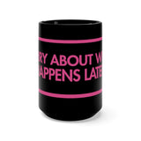 Sorry About What Happens Later Black 15oz Mug