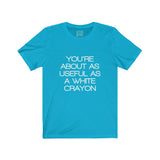 Womens You're About As Useful As A White Crayon Crew Neck Tee