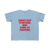 Little Kids Surely Not Everyone Was Kung Fu Fighting Tee