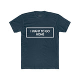 Mens I Want To Go Home Crew Tee