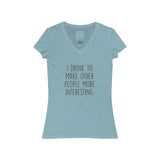 Women's I Drink To Make Other People More Interesting V-Neck Tee