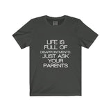 Womens Life Is Full Of Disappointments Just Ask Your Parents Crew Neck Tee