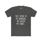 Men's They Speak Of My Drinking But Never My Thirst Crew Tee