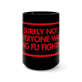 Surely Not Everyone Was Kung Fu Fighting Black 15oz Mug