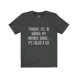 Women's Tonight I'll Be Having My Favorite Drink It's Called A Lot Crew Neck Tee