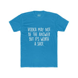 Men's Vodka May Not Be The Answer But Its Worth A Shot Crew Tee