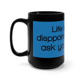 Life Is Full Of Disappointments Just Ask Your Parents Black 15oz Mug