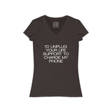 Womens I'd Unplug Your Life Support To Charge My Phone V-Neck Tee