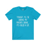 Women's Tonight I'll Be Having My Favorite Drink It's Called A Lot Crew Neck Tee