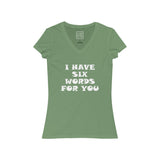 Womens I Have Six Words For You V-Neck Tee