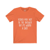 Women's Vodka May Not Be The Answer But Its Worth A Shot Crew Neck Tee