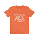 Women's Tonight I'll Be Having My Favorite Drink It's Called A Lot Crew Neck Tee