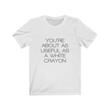 Womens You're About As Useful As A White Crayon Crew Neck Tee