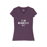 Womens You Discussed Me V-Neck Tee