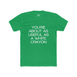 Mens You're About As Useful As A White Crayon Crew Tee