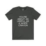 Womens You're About As Useful As A White Crayon Crew Neck Tee