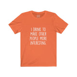 Women's I Drink To Make Other People More Interesting Crew Neck Tee