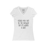 Women's Vodka May Not Be The Answer But It's Worth A Shot V-Neck Tee