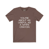 Womens You're About As Useful As A White Crayon Crew Neck Tee