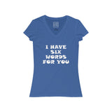 Womens I Have Six Words For You V-Neck Tee