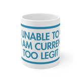 I Am Unable To Quit As I Am Currently Too Legit White Mug - 11oz