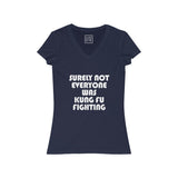 Womens Surely Not Everyone Is Kung Fu Fighting V-Neck Tee