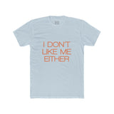 Mens I Don't Like Me Either Crew Tee