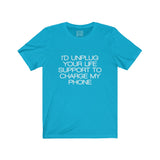 Womens I'd Unplug Your Life Support To Charge My Phone Crew Neck Tee