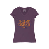 Womens I’m Jealous Of All The People Who Haven’t Met You V-Neck Tee