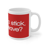 If I Throw A Stick Will You Leave White Mug - 11oz