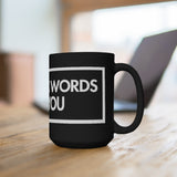 I Have Six Words For You Black 15oz Mug