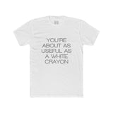 Mens You're About As Useful As A White Crayon Crew Tee