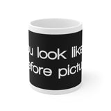 You Look Like A Before Picture White Mug - 11oz