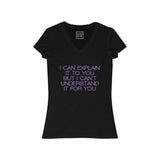 Womens I Can Explain It To You But I Can't Understand It For You V-Neck Tee