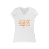 Womens I’m Jealous Of All The People Who Haven’t Met You V-Neck Tee