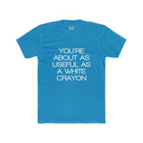 Mens You're About As Useful As A White Crayon Crew Tee