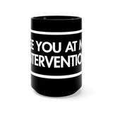 See You At My Intervention Black 15oz Mug