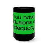 You Have Delusions Of Adequacy Black 15oz Mug