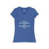 Womens It Is Impossible To Underestimate You V-Neck Tee