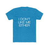 Mens I Don't Like Me Either Crew Tee