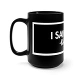 I Saw That Karma Black 15oz Mug