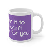 I Can Explain It To You But I Can't Understand It For You White Mug - 11oz