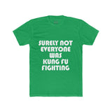 Mens Surely Not Everyone Was Kung Fu Fighting Crew Tee