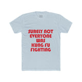 Mens Surely Not Everyone Was Kung Fu Fighting Crew Tee