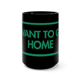 I Want To Go Home Black 15oz Mug