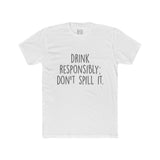 Men's Drink Responsibly Don't Spill It Crew Tee