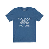 Womens You Look Like A Before Picture Crew Neck Tee