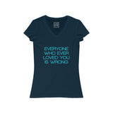 Womens Everyone Who Ever Loved You Is Wrong V-Neck Tee