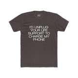 Mens I'd Unplug Your Life Support To Charge My Phone Crew Tee