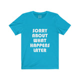 Womens Sorry About What Happens Later Crew Neck Tee